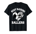 Busy Raising Ballers Soccer T-Shirt - Casual Everyday Wear Men Women