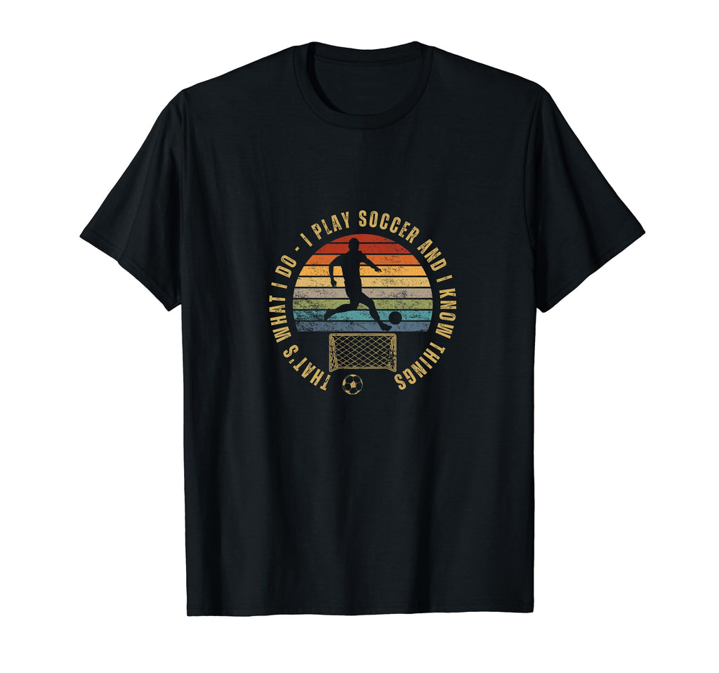 Soccer Player Thats What I Do Funny T-Shirt - Streetwear Style Men Women