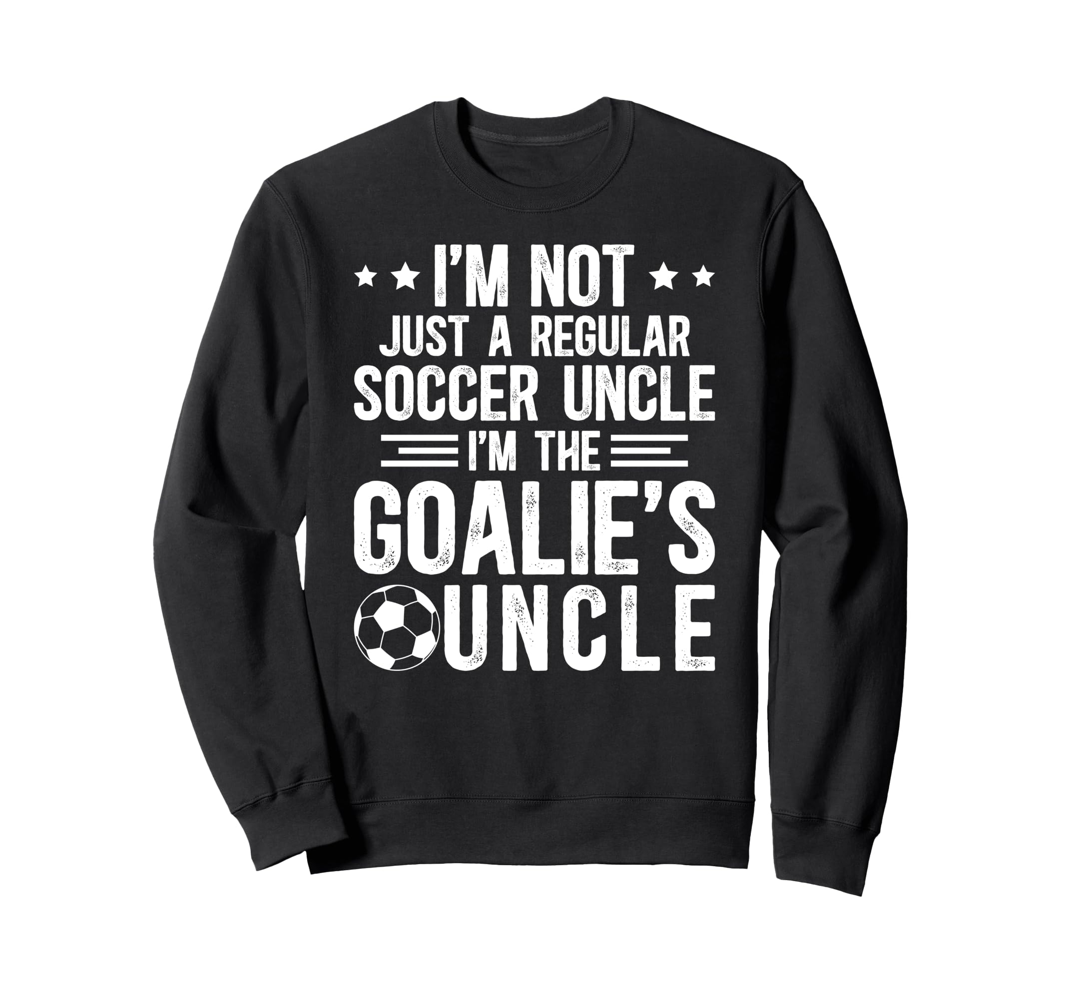 Im Soccer Goalie Uncle Soccer Sweatshirt - Novelty Apparel Men Women