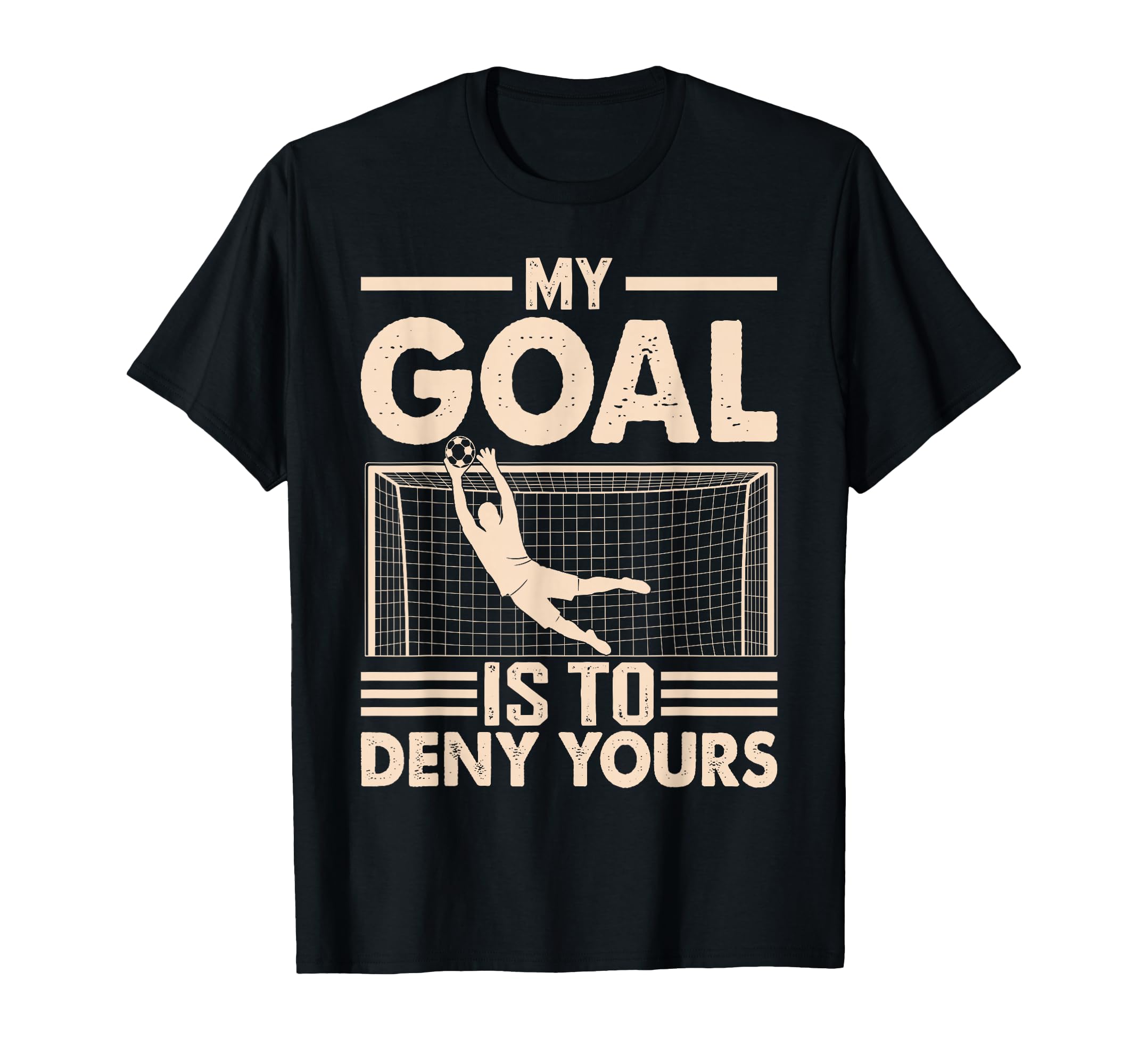 My Goal Is To Deny Yours Soccer T-Shirt - Fun Novelty Design for Adults