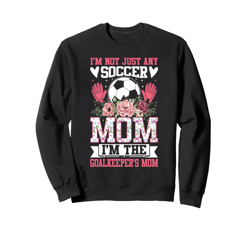 Funny Im Not Just Any Soccer Mom Sweatshirt - Streetwear Style for Adults