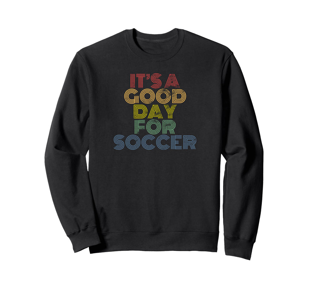 Its Good Day Soccer 70S Distressed Sweatshirt - Custom Art Print Unisex