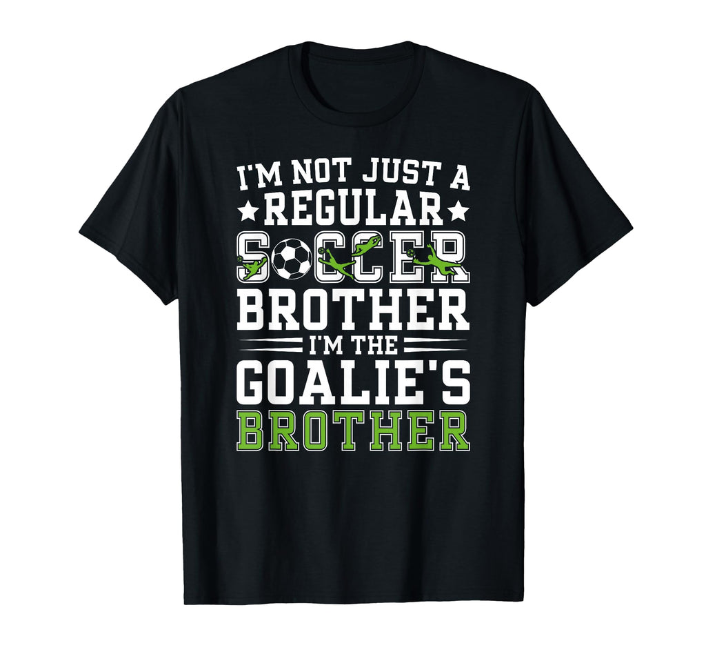 Im Soccer Goalie Brother Soccer T-Shirt - Fun Novelty Design Men Women