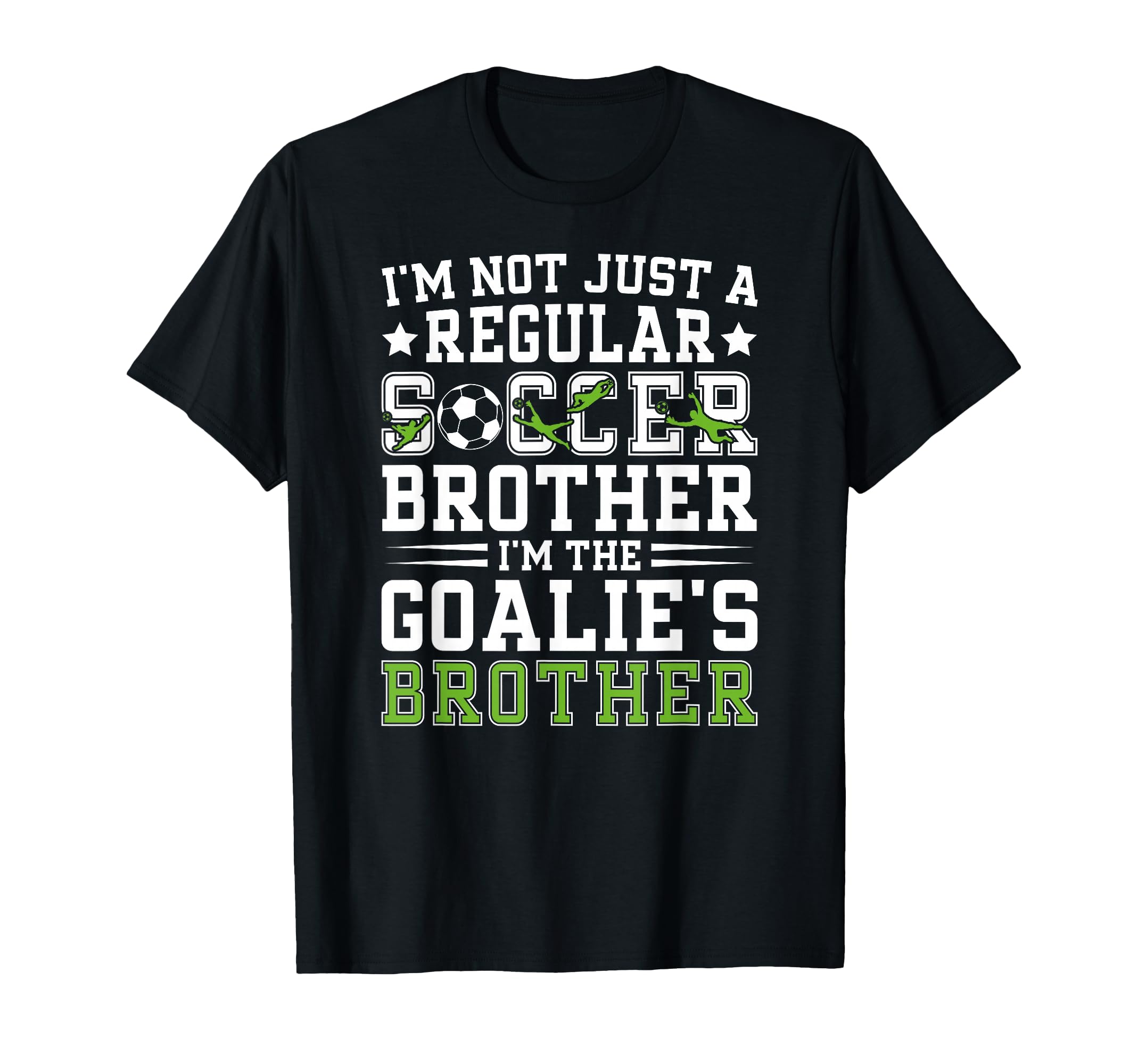 Im Soccer Goalie Brother Soccer T-Shirt - Fun Novelty Design Men Women