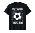 Dont Worry I Have Plan School Goalie T-Shirt - Streetwear Style Men Women
