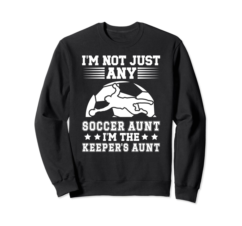 Im Soccer Keeper Aunt Soccer Sweatshirt - Novelty Apparel Men Women