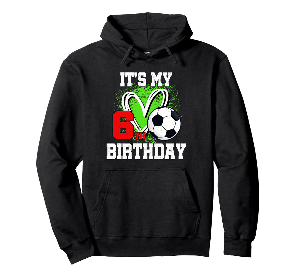 Its My 6Th Birthday Soccer Ball 6 Year Hoodie - Streetwear Style Unisex