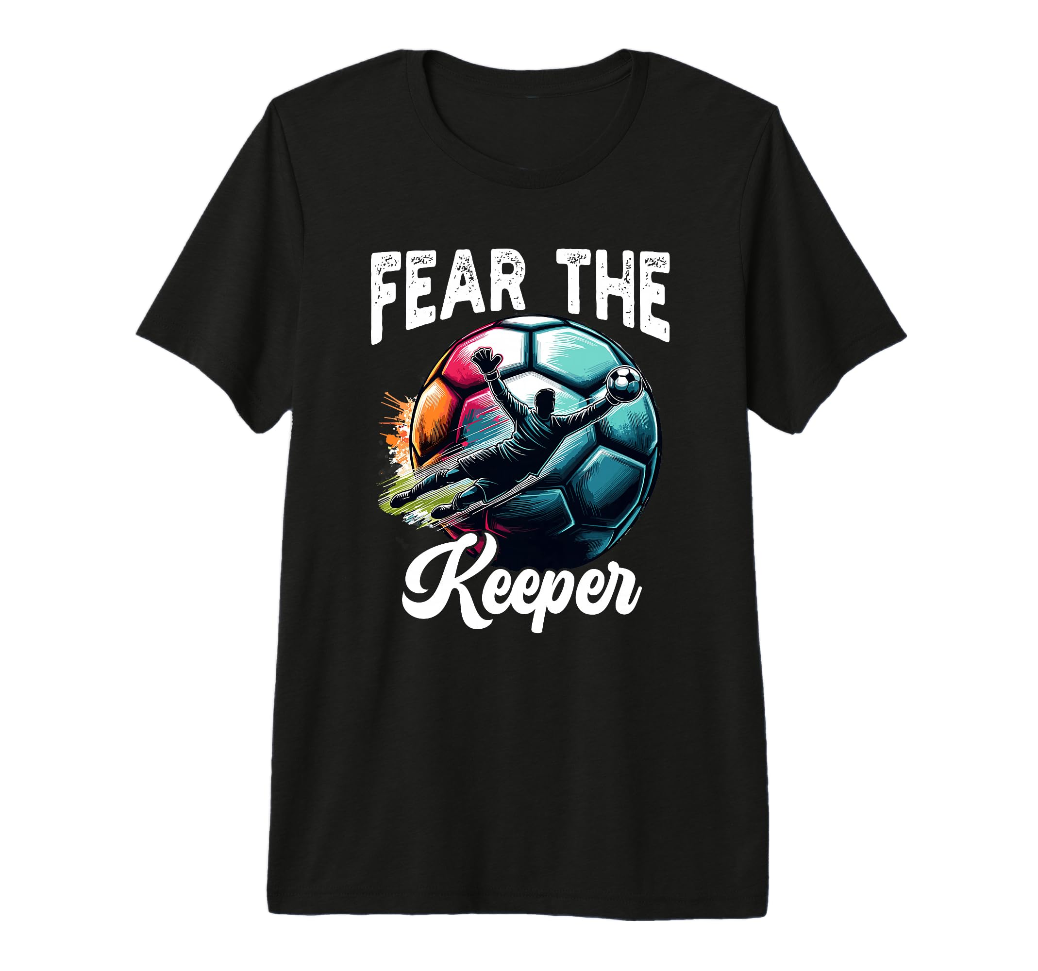 Fear Soccer Keeper Goalkeeper Goalie T-Shirt - Trendy Graphic Unisex
