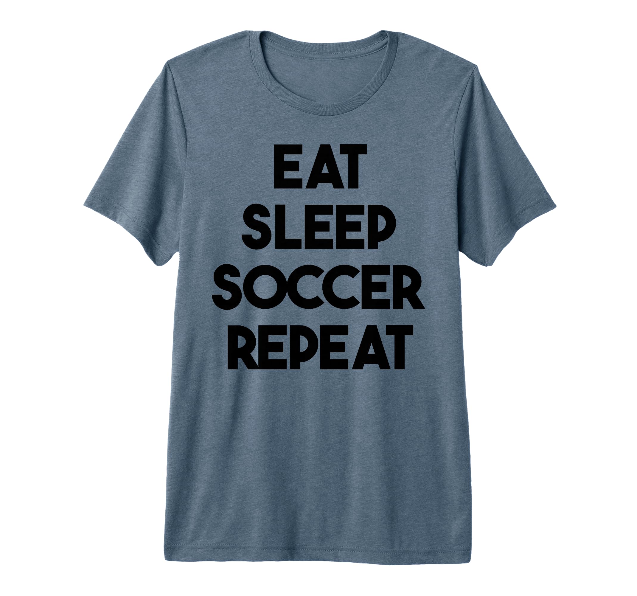 Soccer Funny Eat Sleep Soccer T-Shirt - Casual Everyday Wear Men Women