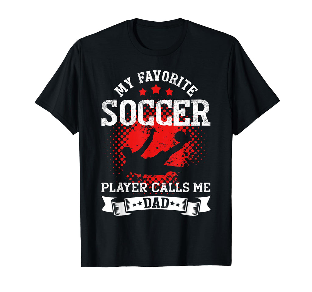 My Favorite Soccer Player Calls Me Dad T-Shirt - Custom Art Print Unisex