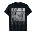 I Know I Play Like Try To Keep Up T-Shirt - Custom Art Print Men Women