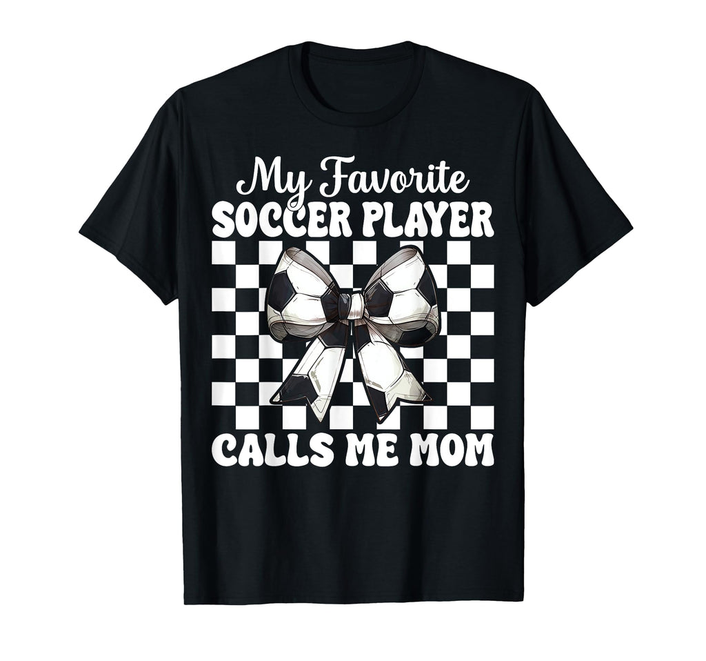 My Favorite Soccer Player Calls Me Mom T-Shirt - Unique Graphic for Adults