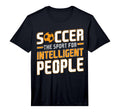 Soccer Sport Intelligent People Funny T-Shirt - Graphic Print Unisex