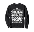 Soccer Coach Freakin Awesome Funny Sweatshirt - Custom Art Print Men Women