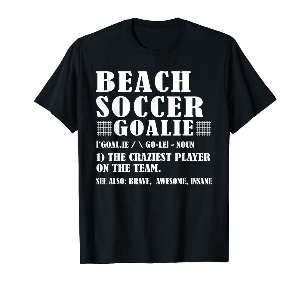 Fun Beach Soccer Goalie Definition T-Shirt - Novelty Apparel Unisex