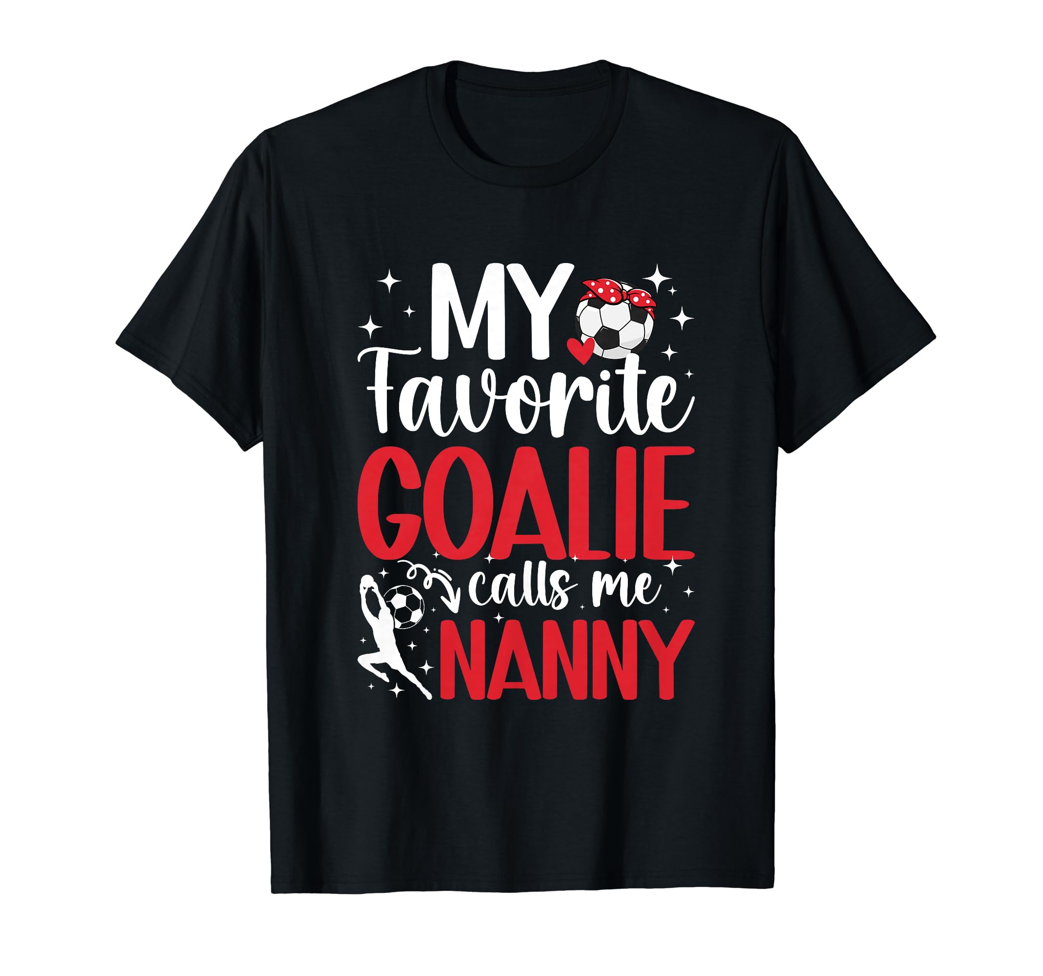 My Favorite Soccer Goalie Nanny T-Shirt - Casual Everyday Wear for Adults