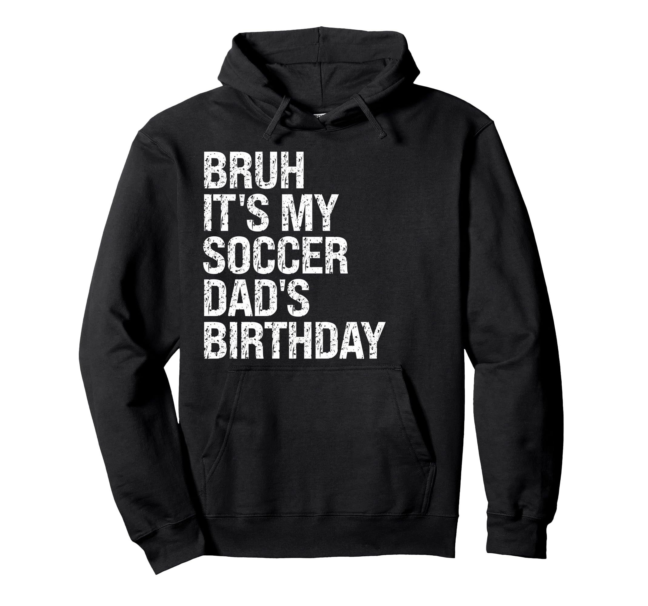 Bruh Its My Soccer Dads Birthday Hoodie - Fun Novelty Design Men Women