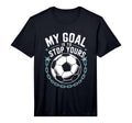Goal Keeper And Soccer Player My Goal Is T-Shirt - Streetwear Style Unisex