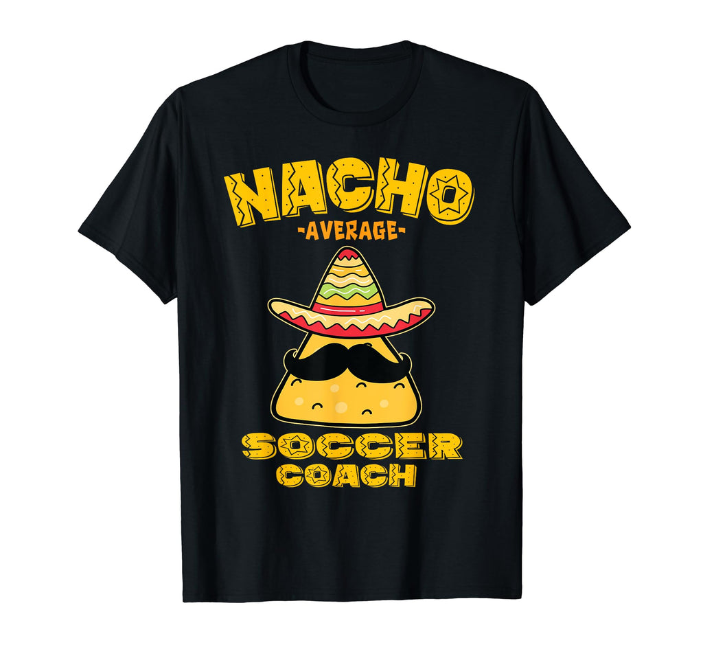 Nacho Average Soccer Coach Mexican T-Shirt - Unique Graphic for Adults