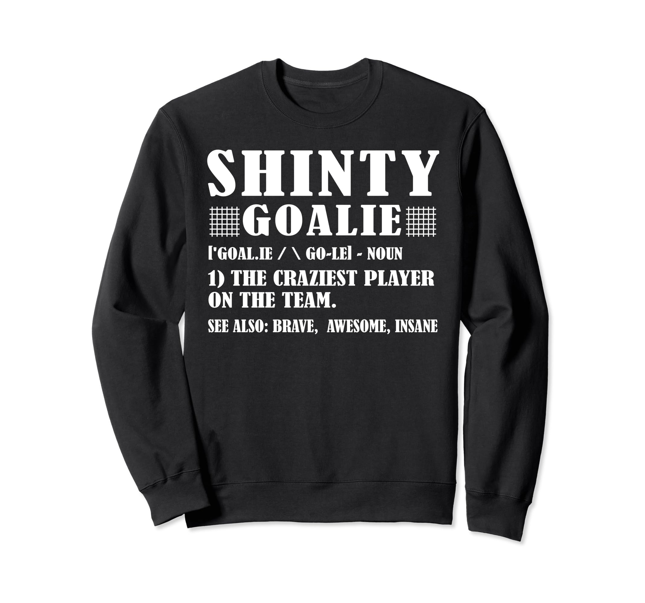 Funny Shinty Goalie Definition Sweatshirt - Unique Graphic Men Women