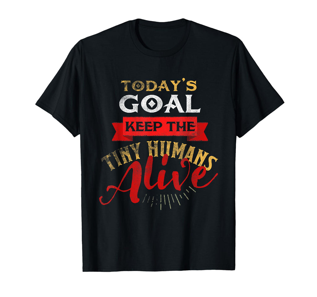 Todays Goal Keep Tiny Humans Alive T-Shirt - Minimalist Print Unisex