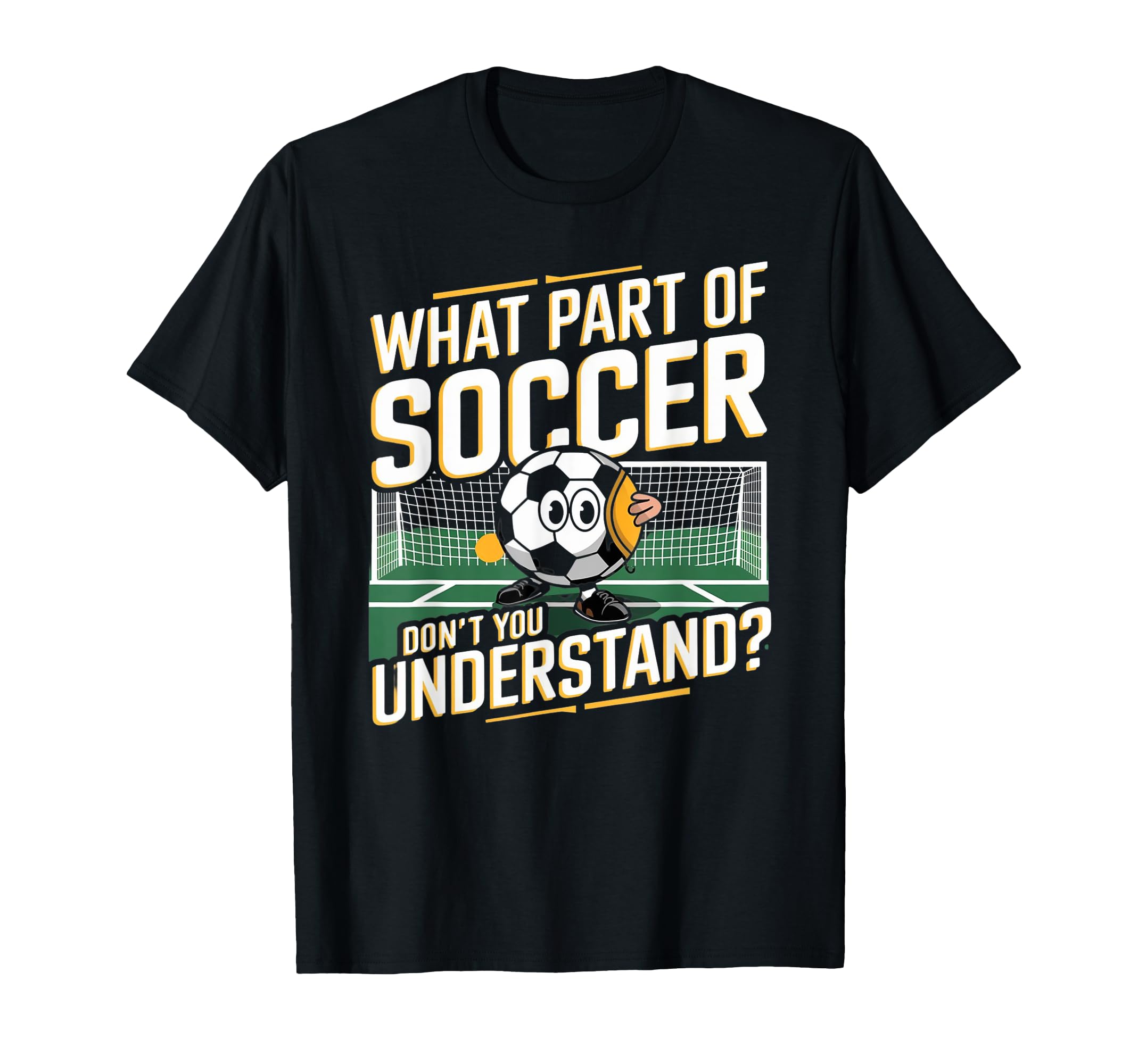 Funny What Part Soccer Dont You T-Shirt - Unique Graphic for Adults