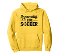 Apparently I Like Soccer Game Day Mom Dad Hoodie - Novelty Apparel Unisex