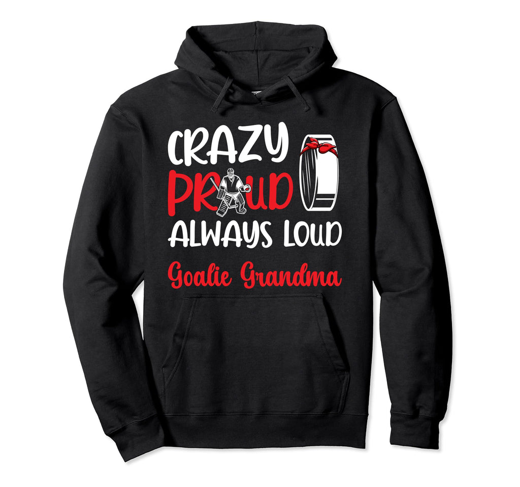 Crazy Proud Ice Hockey Goalie Grandma Hoodie - Novelty Apparel Unisex
