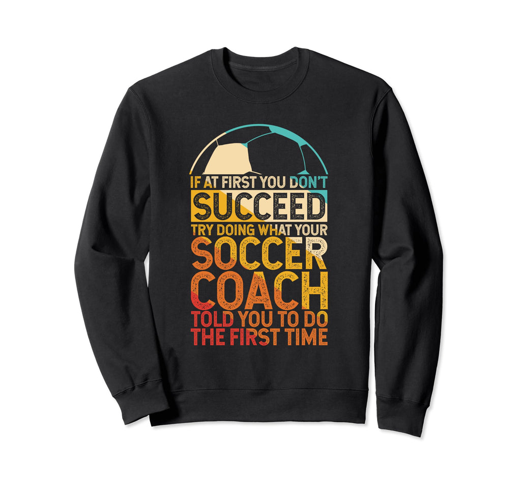 If First You Dont Succeed Try Doing Sweatshirt - Custom Art Print Unisex