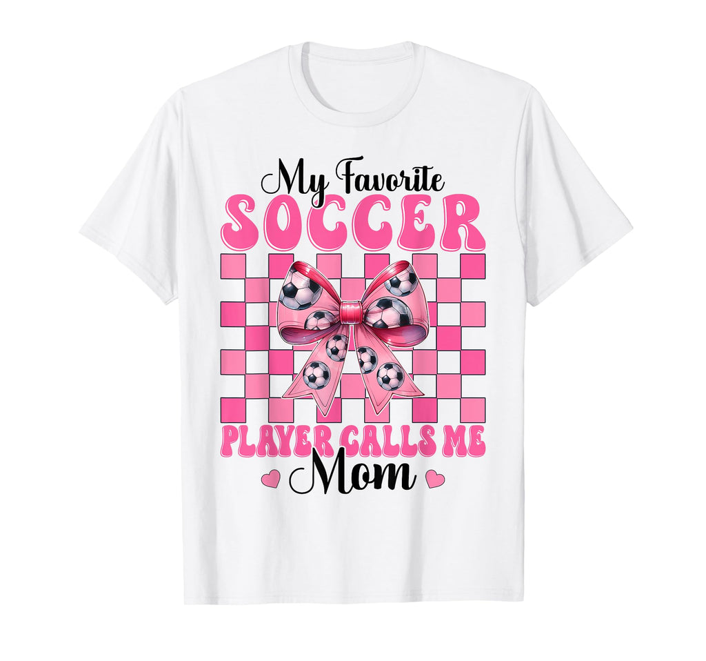My Favorite Soccer Player Calls Me Mom T-Shirt - Graphic Print for Adults