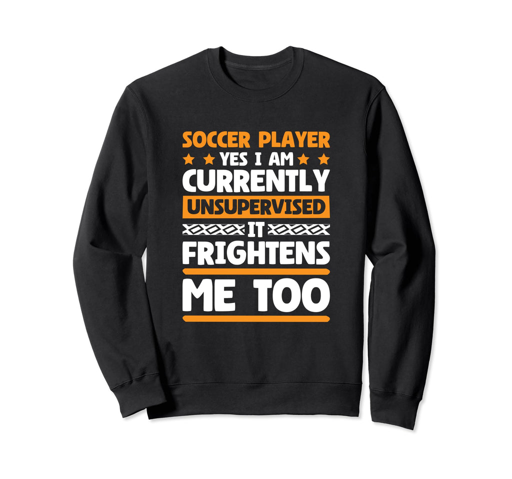 I Am Unsupervised Soccer Players Sweatshirt - Graphic Print for Adults