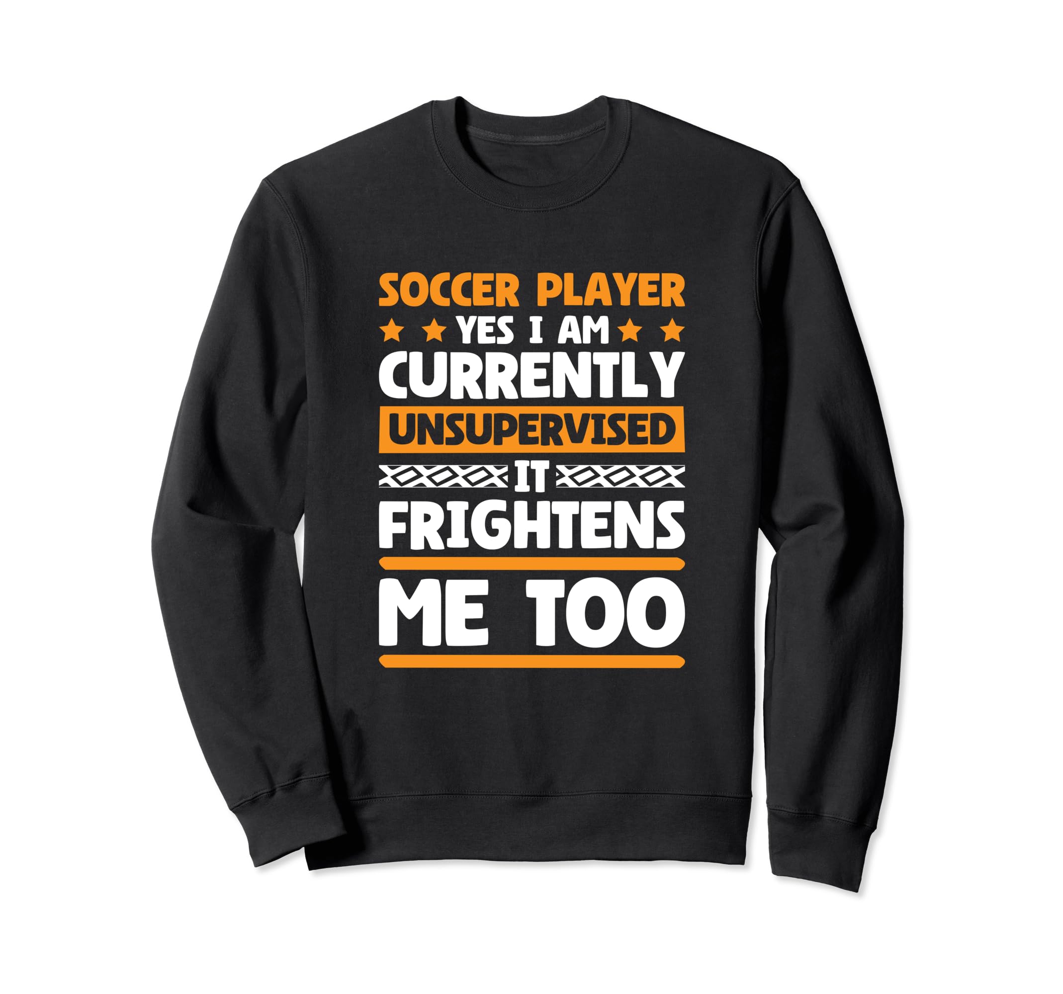 I Am Unsupervised Soccer Players Sweatshirt - Graphic Print for Adults