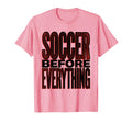 Soccer Before Everything Bold Fan T-Shirt - Unique Graphic Unisex