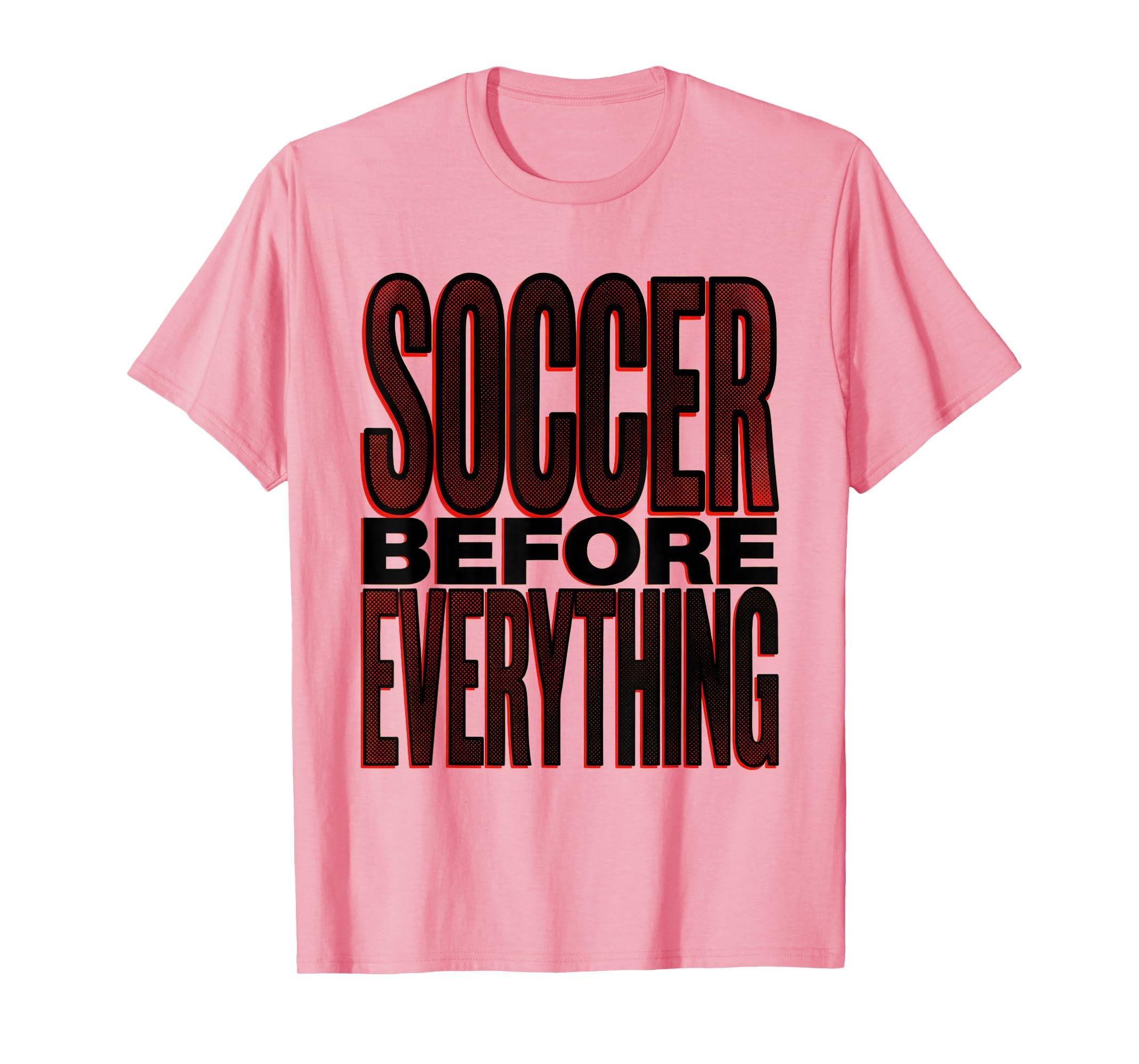Soccer Before Everything Bold Fan T-Shirt - Unique Graphic Unisex