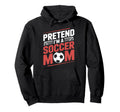 Pretend Im Soccer Mom Goalkeeper Player Hoodie - Trendy Graphic Unisex