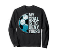 My Goal Is To Deny Yours Sweatshirt - Casual Everyday Wear Men Women
