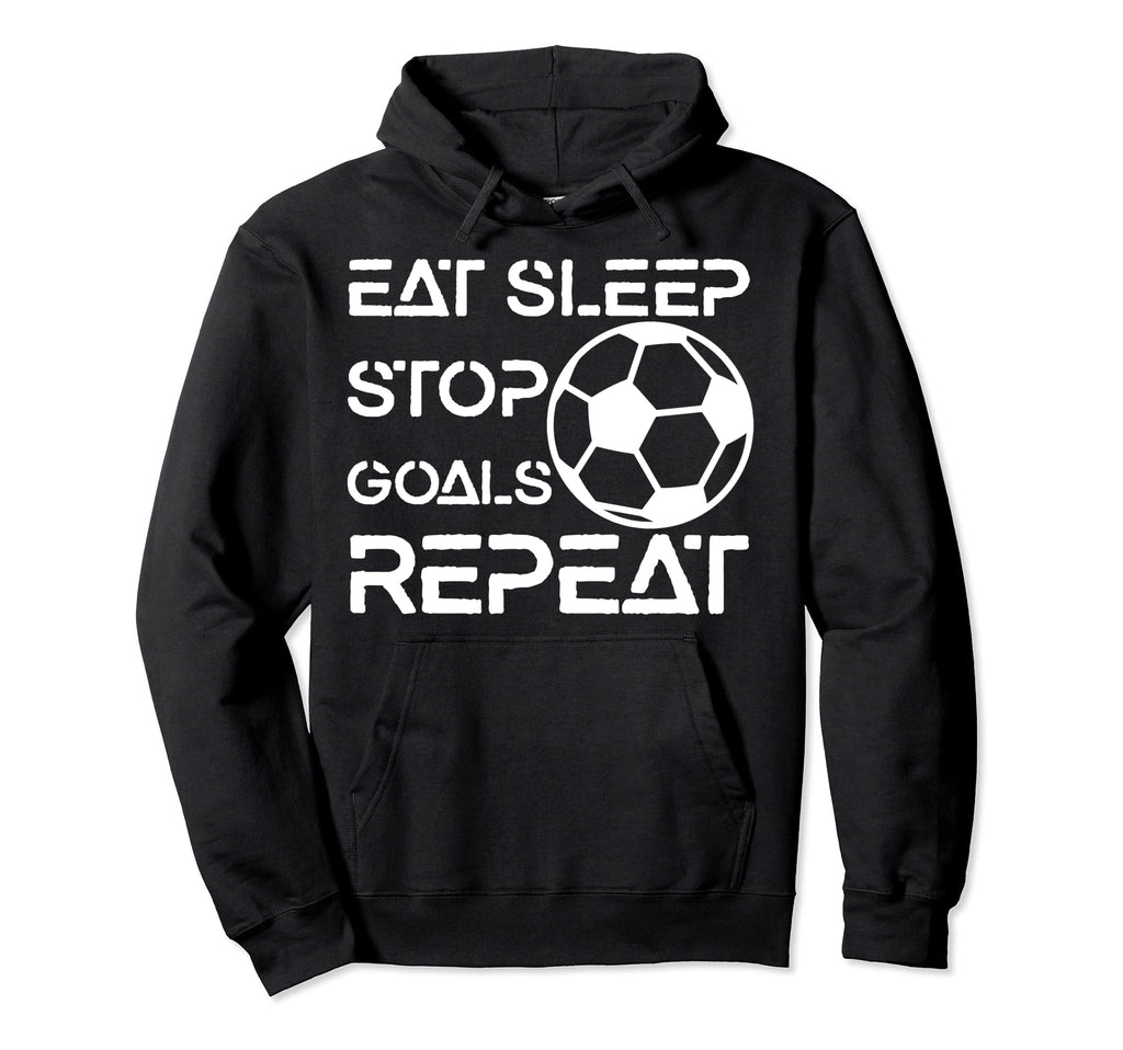 Eat Sleep Stop Goals Repeat Funny Hoodie - Graphic Print Men Women