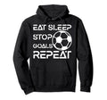 Eat Sleep Stop Goals Repeat Funny Hoodie - Graphic Print Men Women