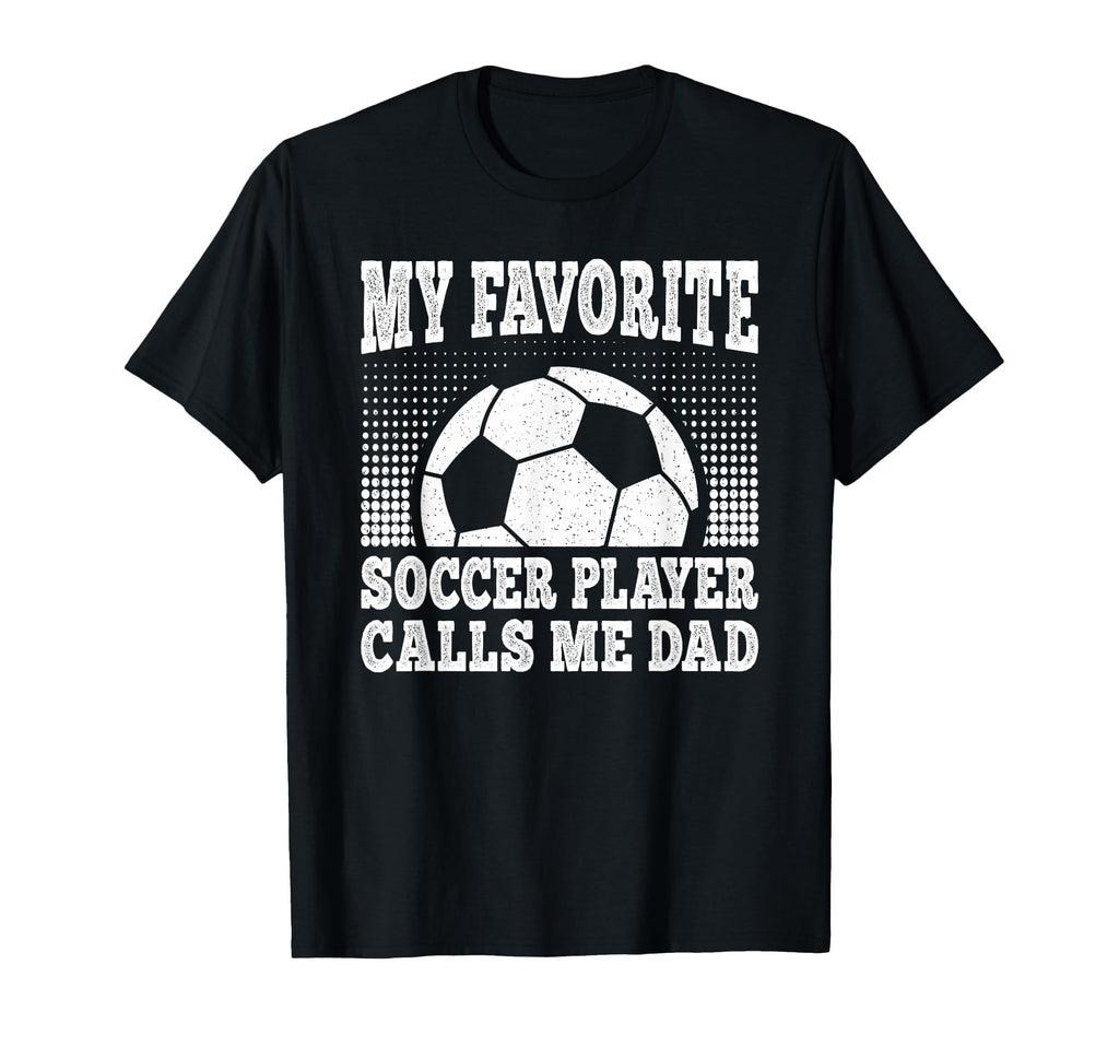 My Favorite Soccer Player Calls Me Dad T-Shirt - Trendy Graphic Men Women