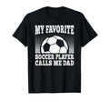 My Favorite Soccer Player Calls Me Dad T-Shirt - Trendy Graphic Men Women