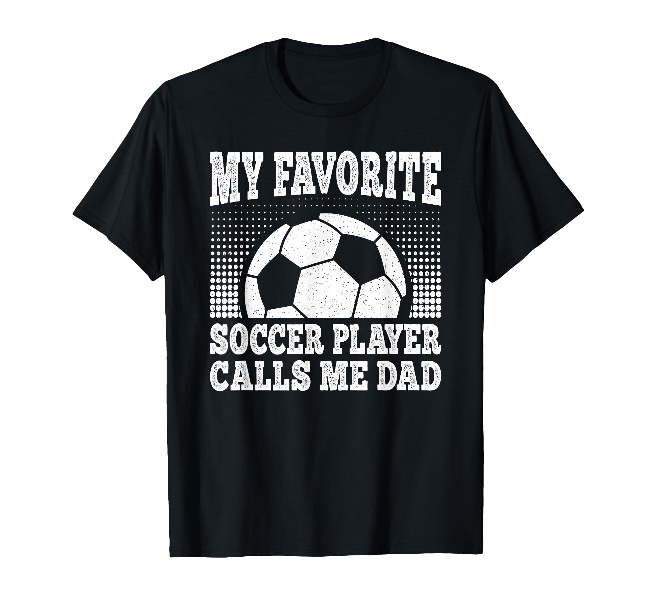 My Favorite Soccer Player Calls Me Dad T-Shirt - Trendy Graphic Men Women