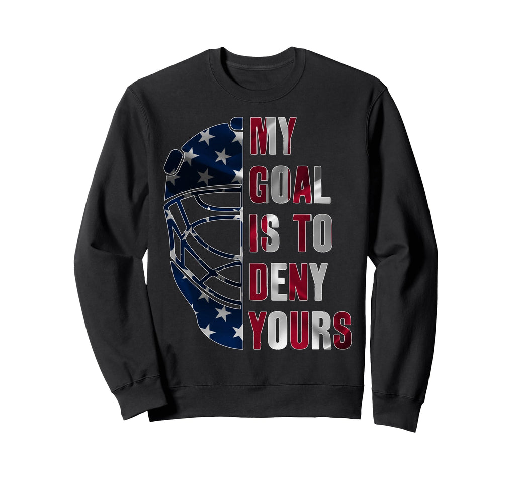 Goalie My Goal Is To Deny Yours Sweatshirt - Casual Everyday Wear Unisex