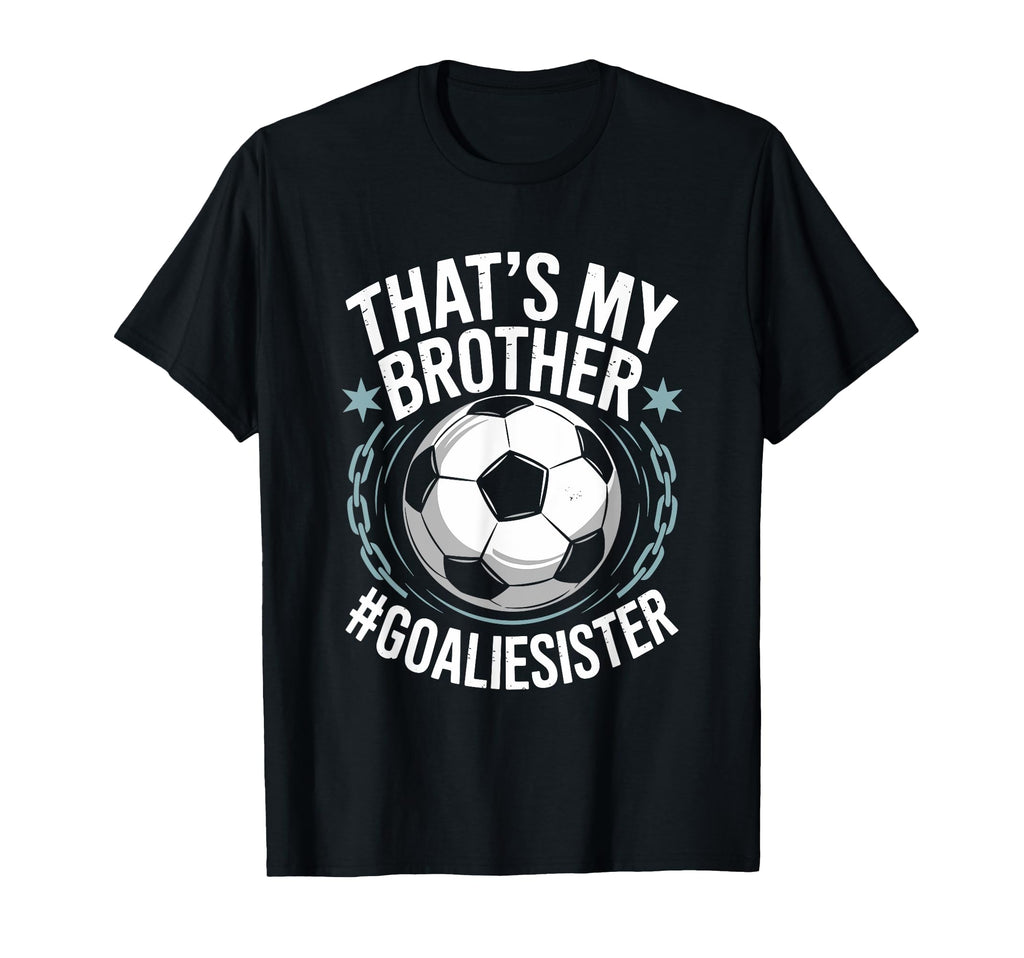 Goal Keeper Team Soccer Player Bro T-Shirt - Fun Novelty Design Men Women