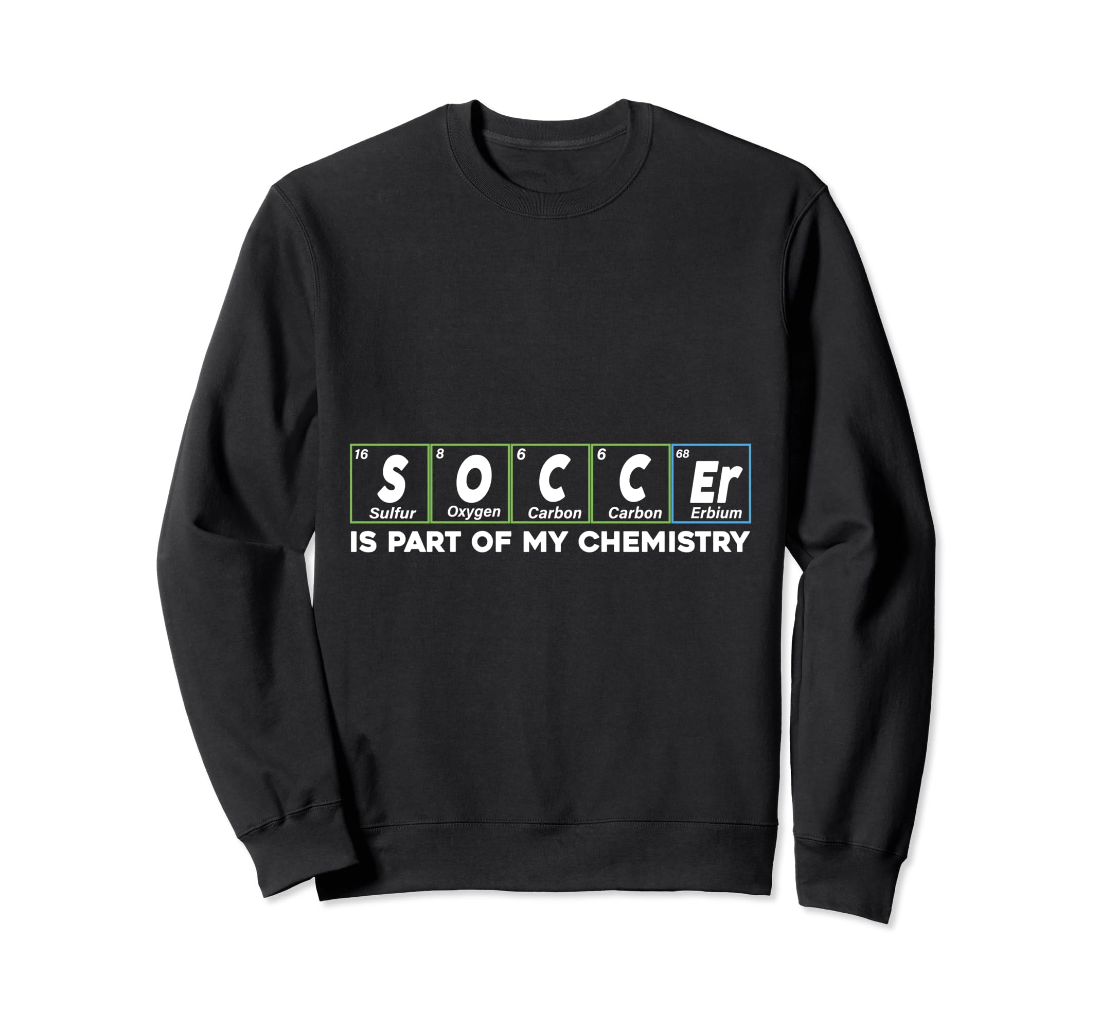 Soccer Is Part My Chemistry Funny Sweatshirt - Fun Novelty Design Unisex
