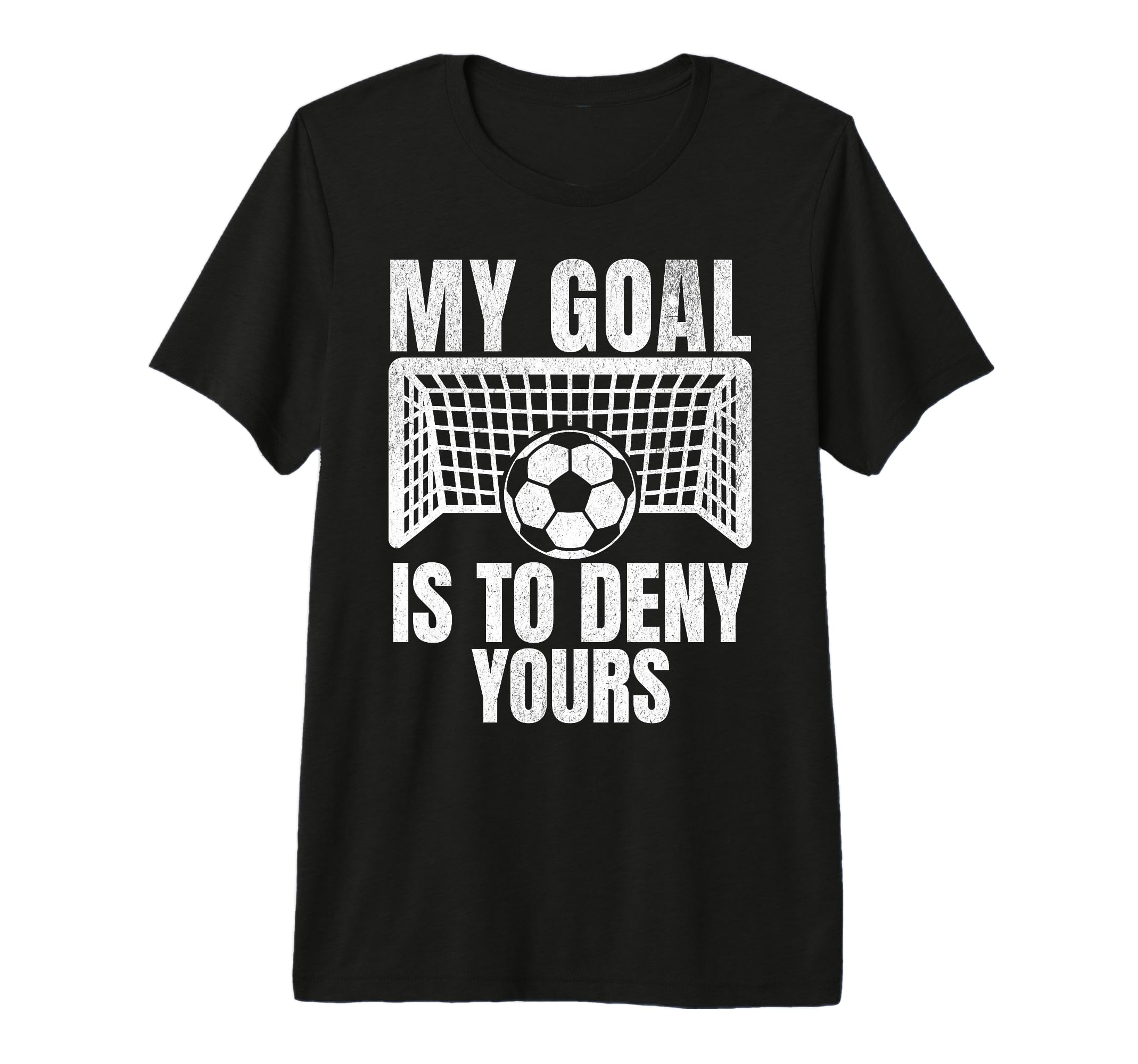 Funny My Goal Is To Deny Yours Soccer T-Shirt - Unique Graphic for Adults