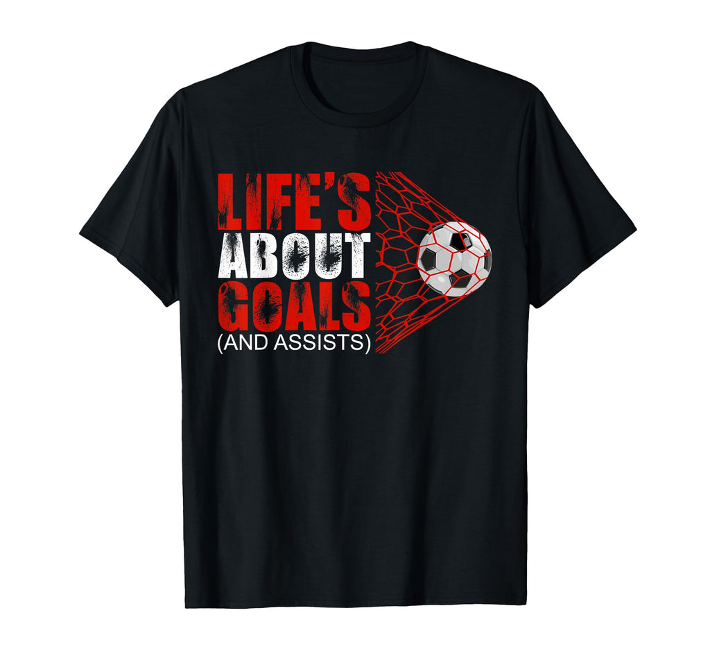Soccer Life Is About Goals And Assists T-Shirt - Streetwear Style Unisex