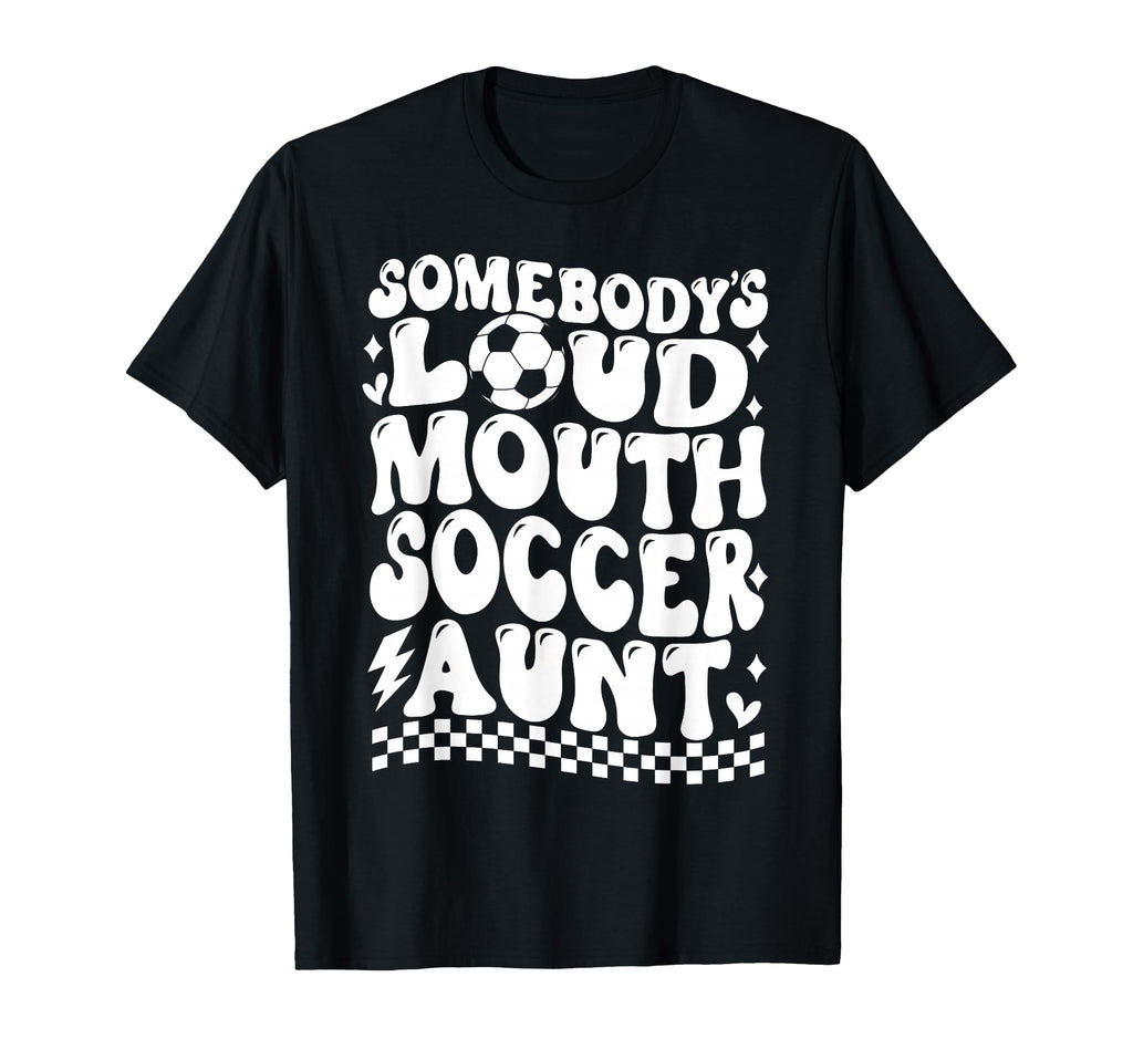 Somebodys Loud Mouth Soccer Aunt Game T-Shirt - Minimalist Print Unisex