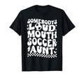 Somebodys Loud Mouth Soccer Aunt Game T-Shirt - Minimalist Print Unisex