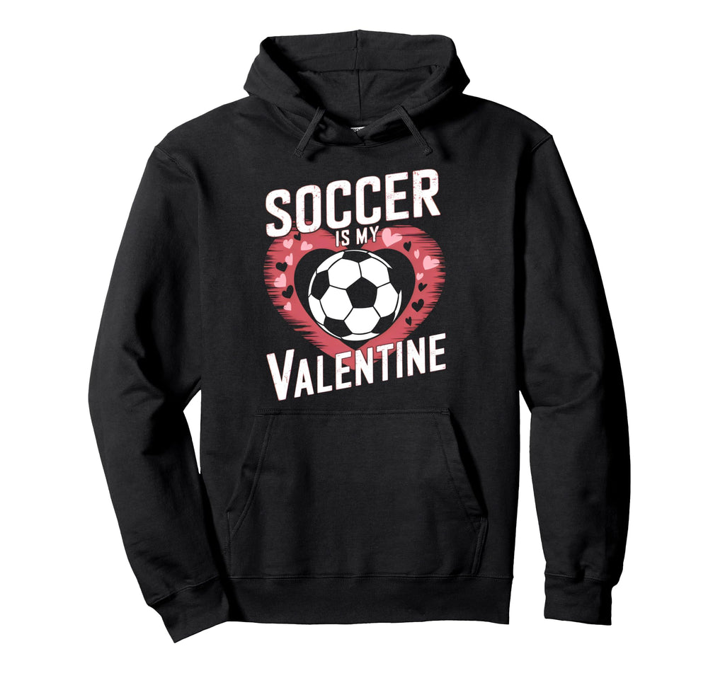 Soccer Is My Valentine Funny Love Hoodie - Casual Everyday Wear for Adults