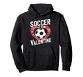 Soccer Is My Valentine Funny Love Hoodie - Casual Everyday Wear for Adults